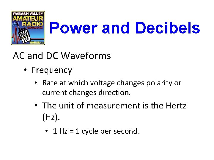 Power and Decibels AC and DC Waveforms • Frequency • Rate at which voltage