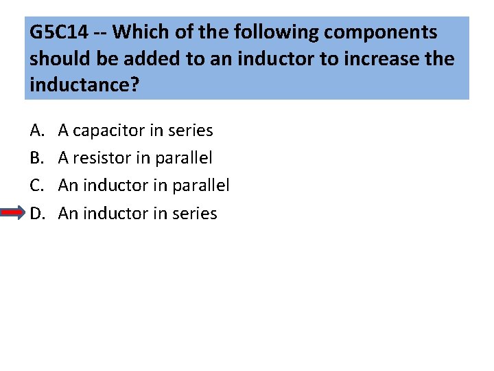 G 5 C 14 -- Which of the following components should be added to