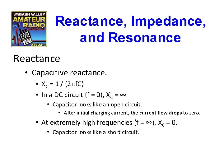 Reactance, Impedance, and Resonance Reactance • Capacitive reactance. • XC = 1 / (2πf.