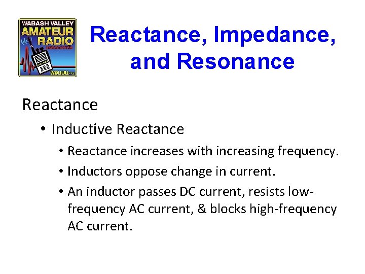 Reactance, Impedance, and Resonance Reactance • Inductive Reactance • Reactance increases with increasing frequency.