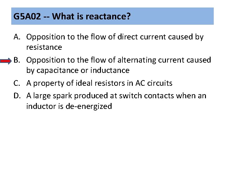 G 5 A 02 -- What is reactance? A. Opposition to the flow of