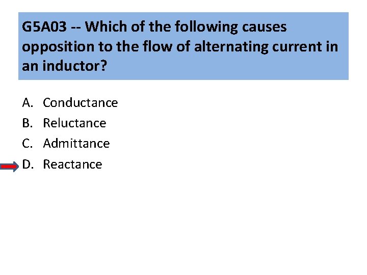 G 5 A 03 -- Which of the following causes opposition to the flow