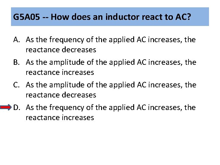 G 5 A 05 -- How does an inductor react to AC? A. As