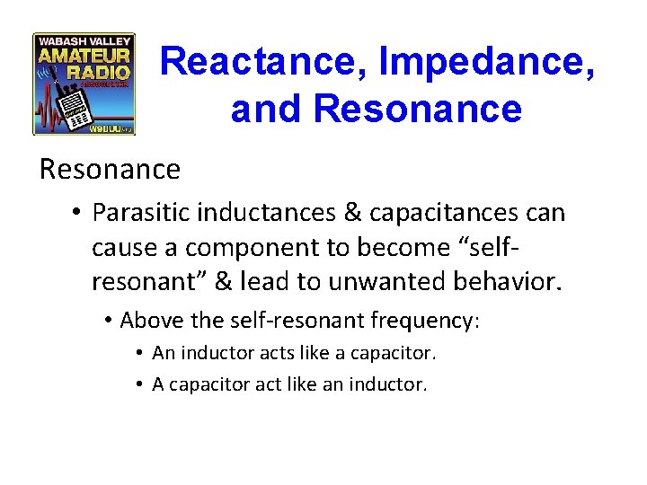 Reactance, Impedance, and Resonance • Parasitic inductances & capacitances can cause a component to