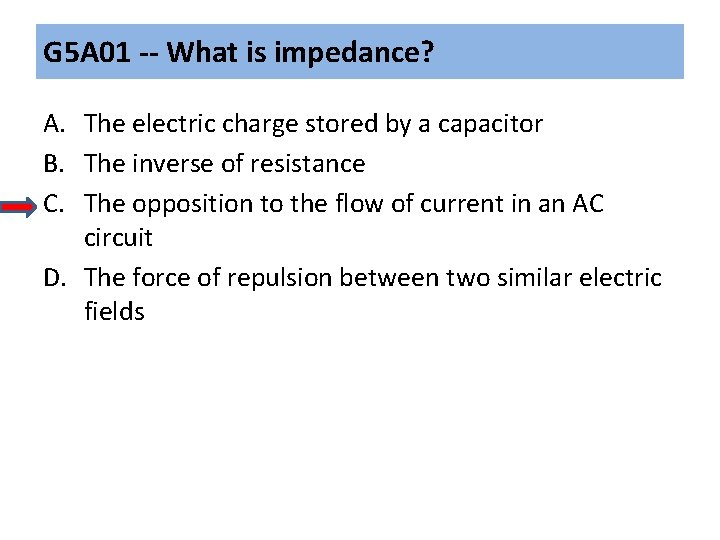 G 5 A 01 -- What is impedance? A. The electric charge stored by