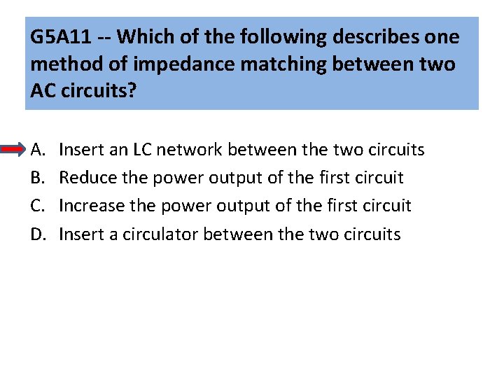 G 5 A 11 -- Which of the following describes one method of impedance