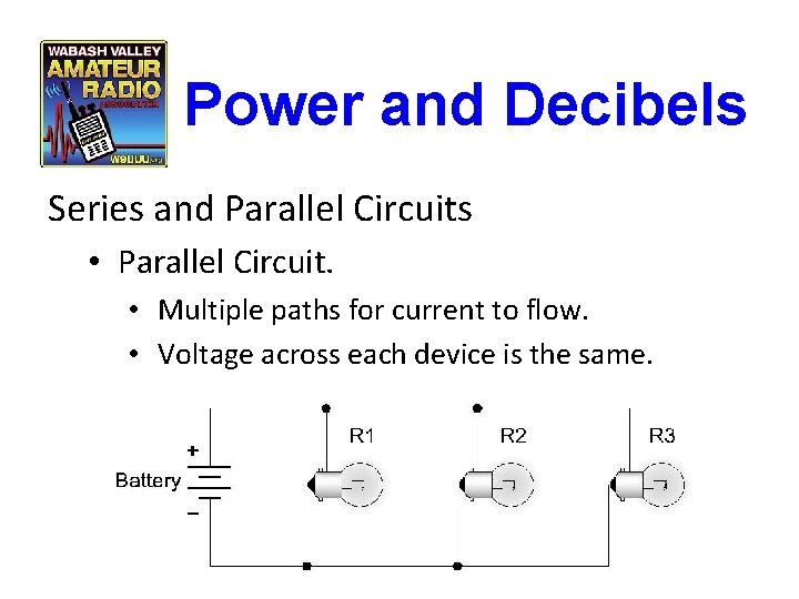 Power and Decibels Series and Parallel Circuits • Parallel Circuit. • Multiple paths for