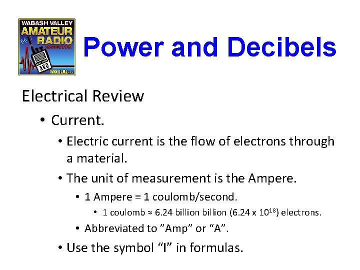 Power and Decibels Electrical Review • Current. • Electric current is the flow of