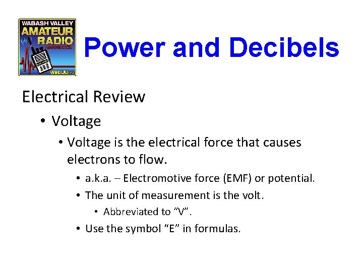 Power and Decibels Electrical Review • Voltage is the electrical force that causes electrons