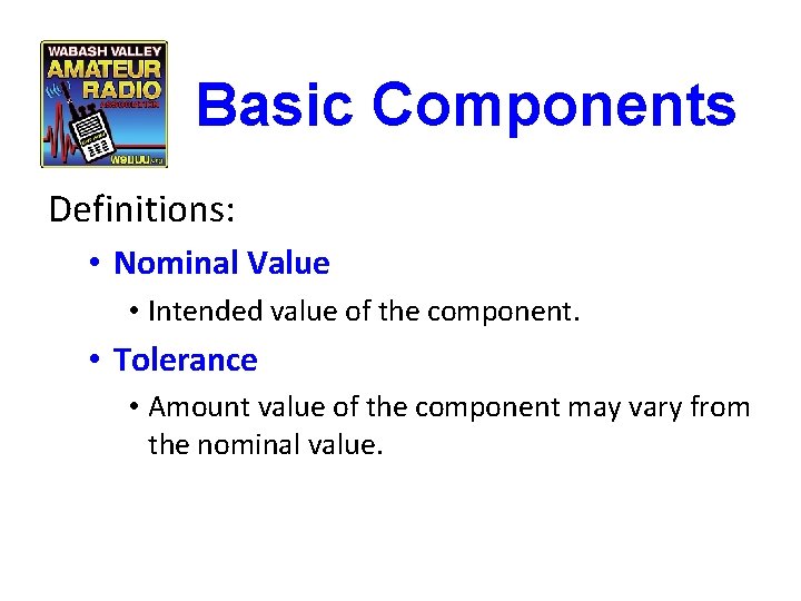 Basic Components Definitions: • Nominal Value • Intended value of the component. • Tolerance