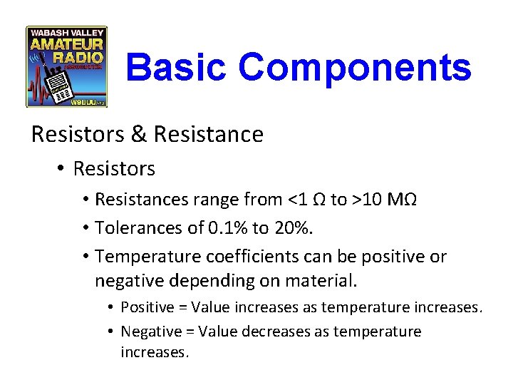 Basic Components Resistors & Resistance • Resistors • Resistances range from <1 Ω to