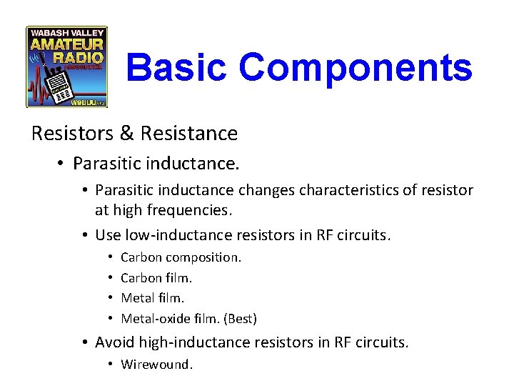 Basic Components Resistors & Resistance • Parasitic inductance changes characteristics of resistor at high