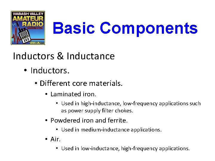 Basic Components Inductors & Inductance • Inductors. • Different core materials. • Laminated iron.