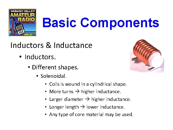 Basic Components Inductors & Inductance • Inductors. • Different shapes. • Solenoidal. • •