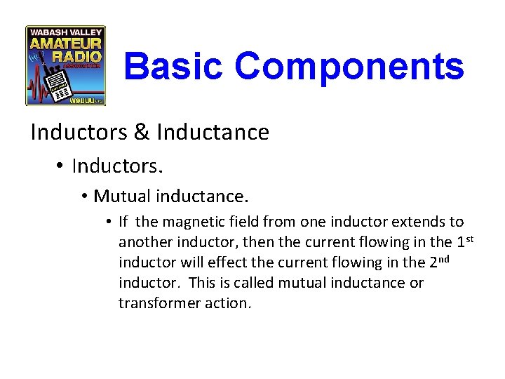 Basic Components Inductors & Inductance • Inductors. • Mutual inductance. • If the magnetic