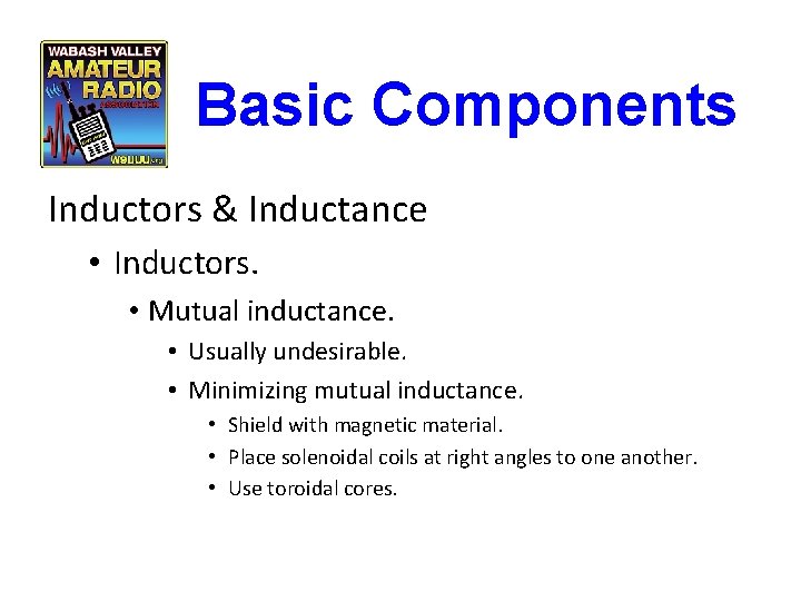 Basic Components Inductors & Inductance • Inductors. • Mutual inductance. • Usually undesirable. •