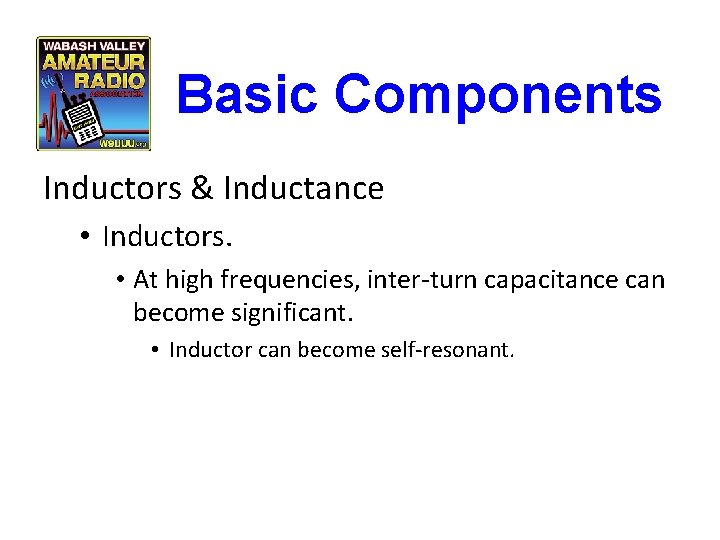 Basic Components Inductors & Inductance • Inductors. • At high frequencies, inter-turn capacitance can