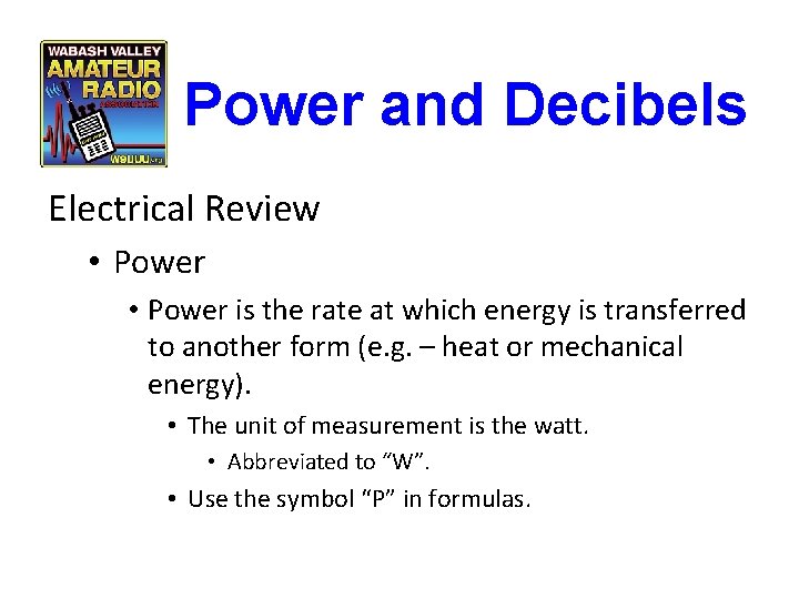 Power and Decibels Electrical Review • Power is the rate at which energy is