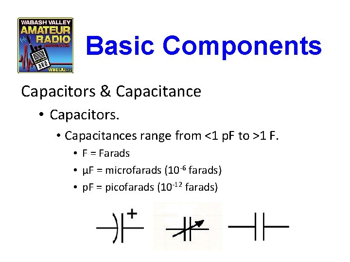 Basic Components Capacitors & Capacitance • Capacitors. • Capacitances range from <1 p. F