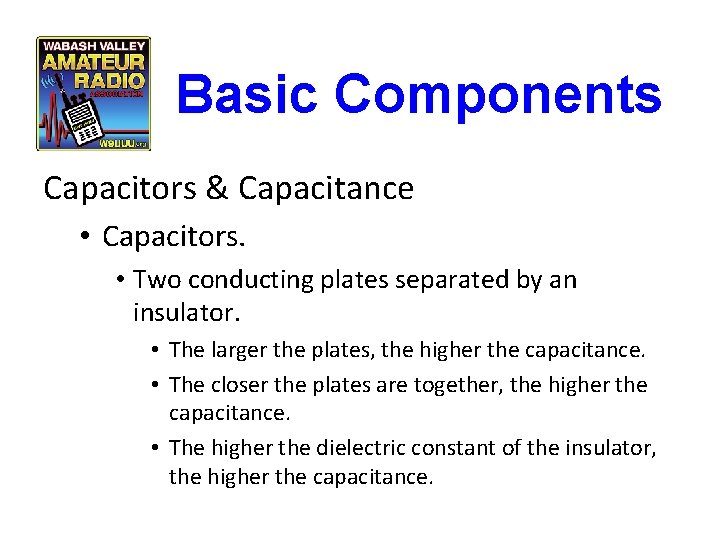 Basic Components Capacitors & Capacitance • Capacitors. • Two conducting plates separated by an