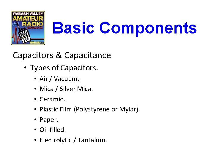 Basic Components Capacitors & Capacitance • Types of Capacitors. • • Air / Vacuum.