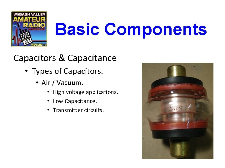 Basic Components Capacitors & Capacitance • Types of Capacitors. • Air / Vacuum. •
