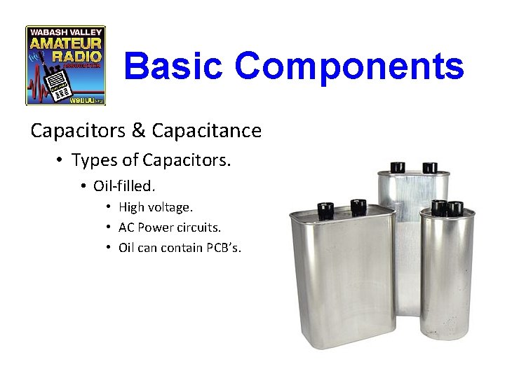 Basic Components Capacitors & Capacitance • Types of Capacitors. • Oil-filled. • High voltage.