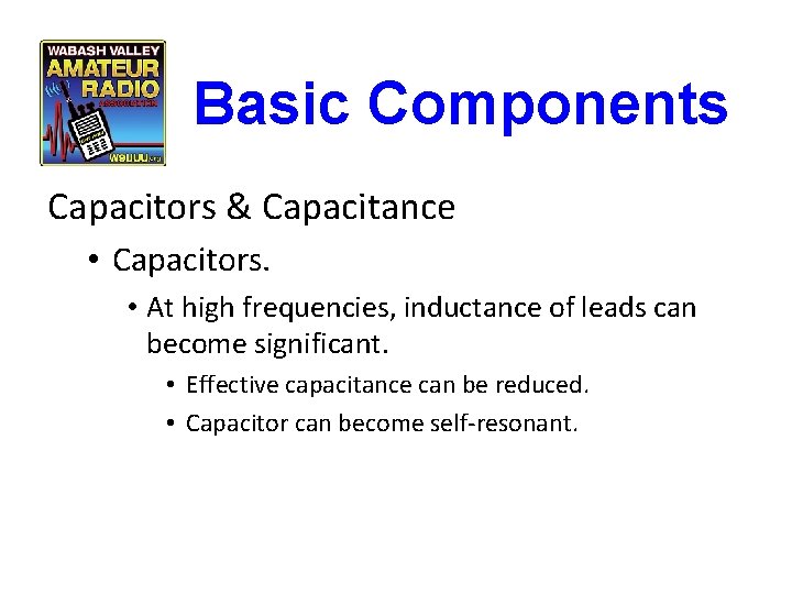 Basic Components Capacitors & Capacitance • Capacitors. • At high frequencies, inductance of leads