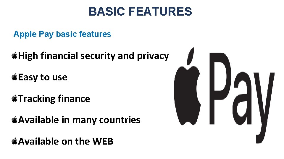 BASIC FEATURES Apple Pay basic features High financial security and privacy Easy to use