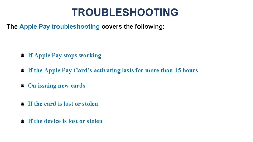 TROUBLESHOOTING The Apple Pay troubleshooting covers the following: If Apple Pay stops working If