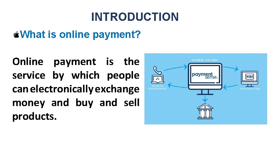 INTRODUCTION What is online payment? Online payment is the service by which people can