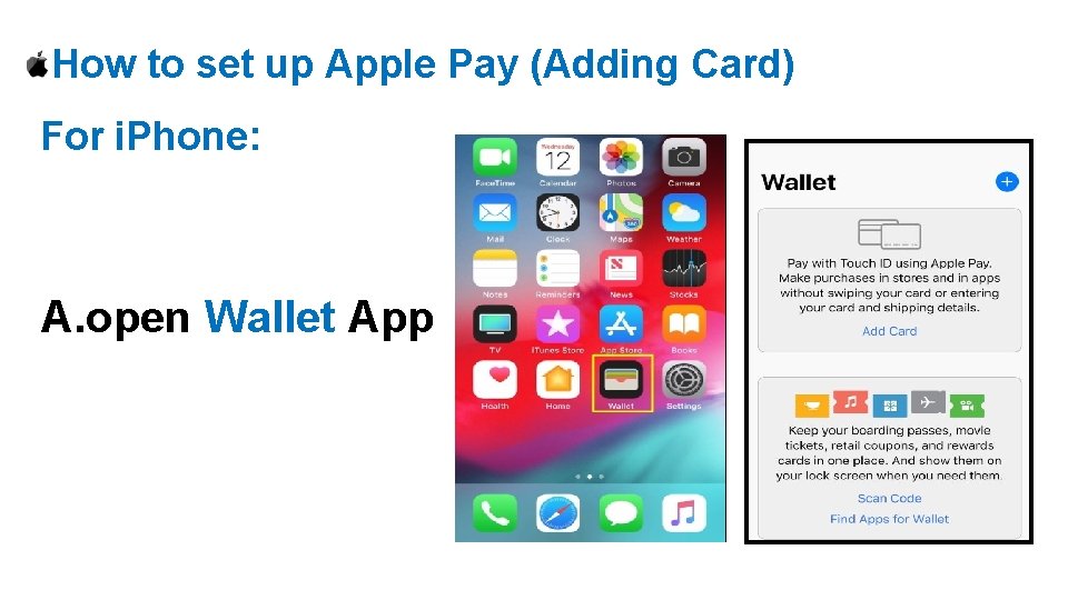 How to set up Apple Pay (Adding Card) For i. Phone: A. open Wallet