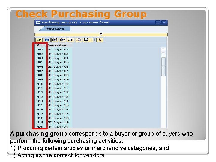 Check Purchasing Group A purchasing group corresponds to a buyer or group of buyers