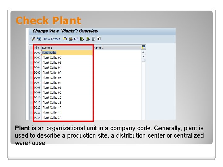 Check Plant is an organizational unit in a company code. Generally, plant is used