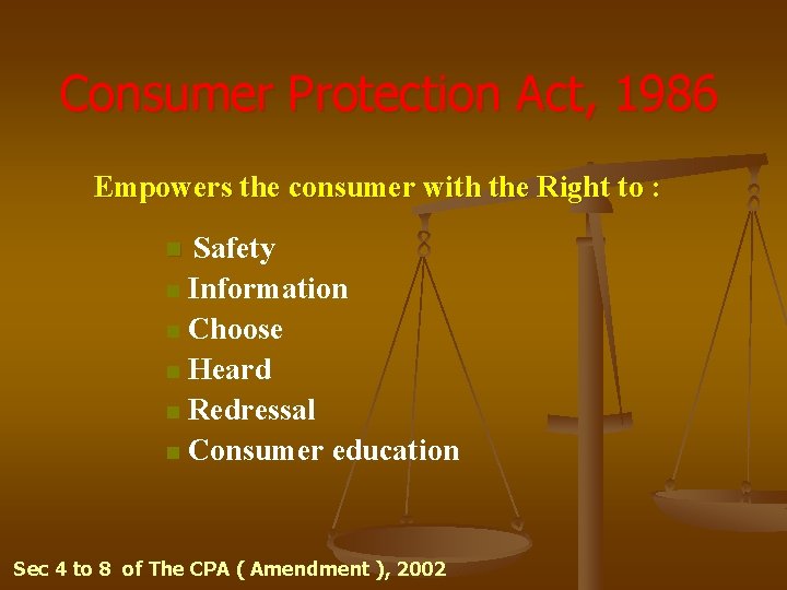 Consumer Protection Act, 1986 Empowers the consumer with the Right to : Safety n