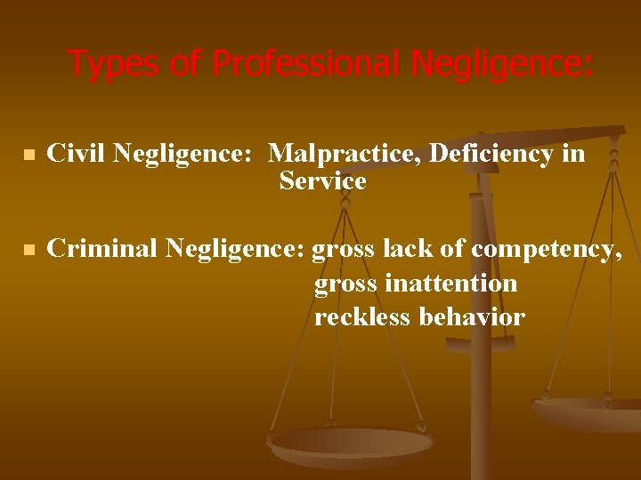 Types of Professional Negligence: n Civil Negligence: Malpractice, Deficiency in Service n Criminal Negligence: