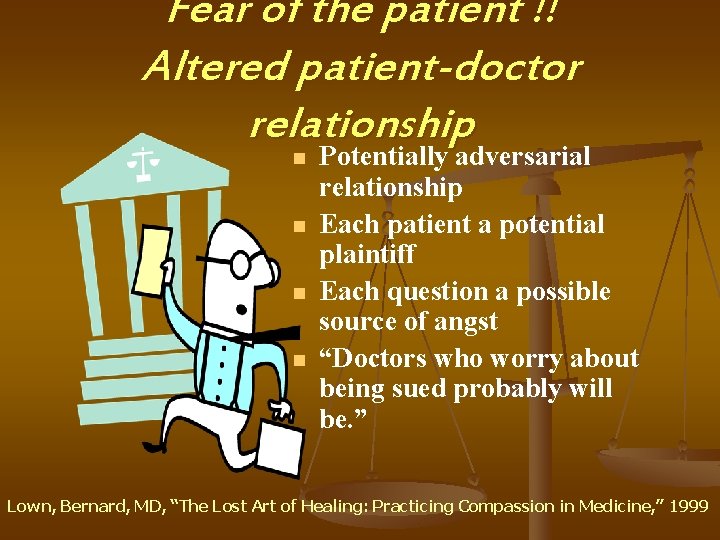 Fear of the patient !! Altered patient-doctor relationship n n Potentially adversarial relationship Each
