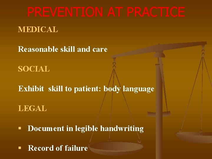 PREVENTION AT PRACTICE MEDICAL Reasonable skill and care SOCIAL Exhibit skill to patient: body