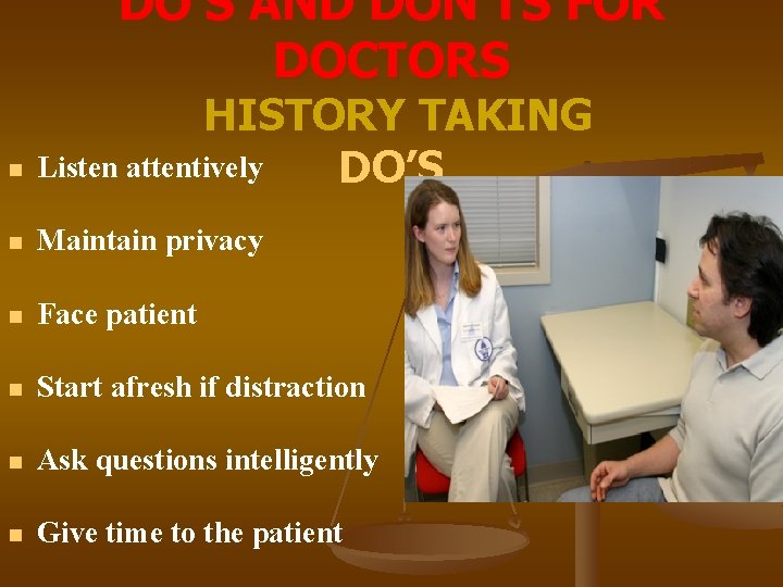DO’S AND DON’TS FOR DOCTORS n HISTORY TAKING Listen attentively DO’S n Maintain privacy