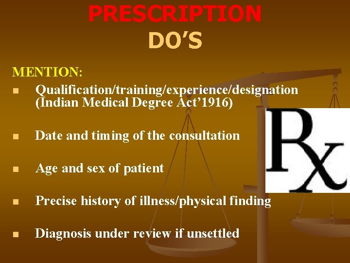 PRESCRIPTION DO’S MENTION: n Qualification/training/experience/designation (Indian Medical Degree Act’ 1916) n Date and timing