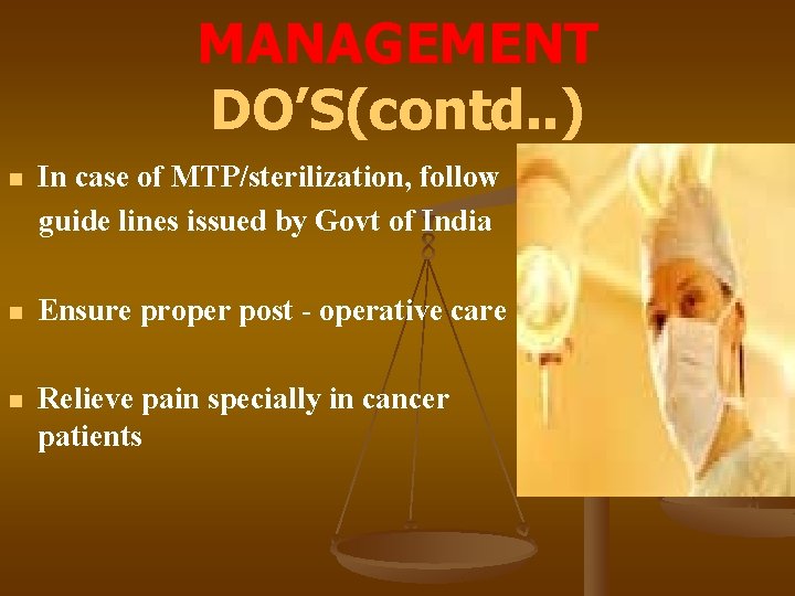 MANAGEMENT DO’S(contd. . ) n In case of MTP/sterilization, follow guide lines issued by