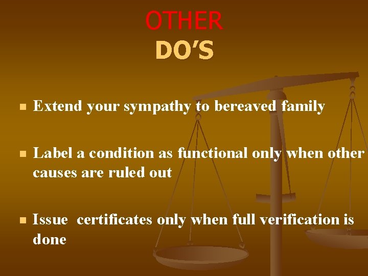 OTHER DO’S n Extend your sympathy to bereaved family n Label a condition as
