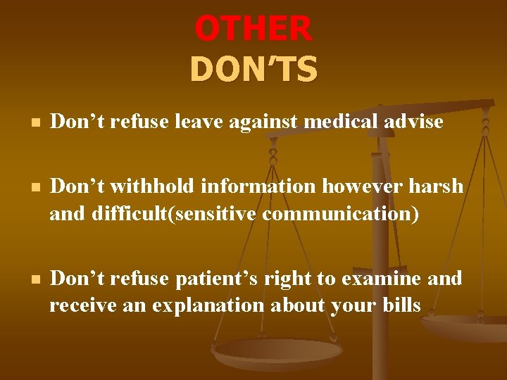 OTHER DON’TS n Don’t refuse leave against medical advise n Don’t withhold information however