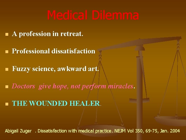 Medical Dilemma n A profession in retreat. n Professional dissatisfaction n Fuzzy science, awkward