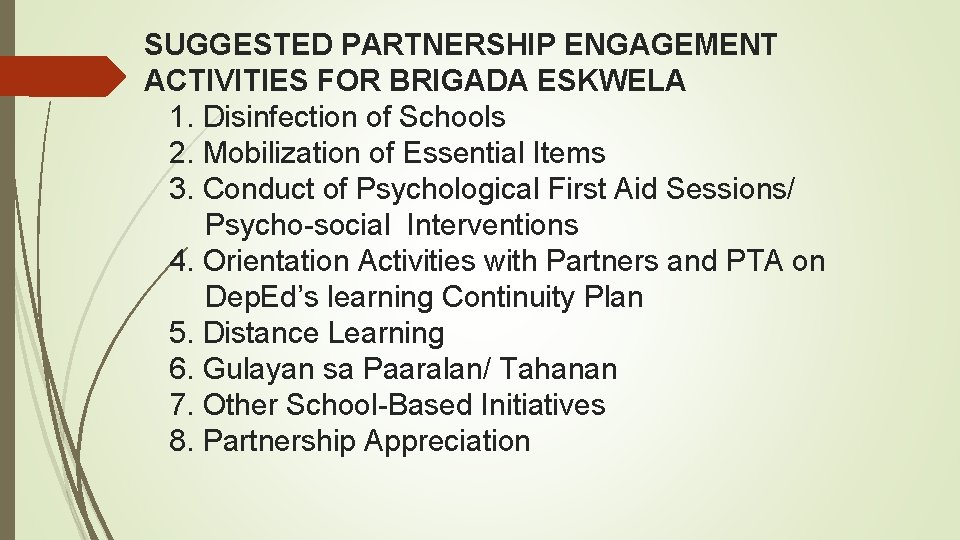 SUGGESTED PARTNERSHIP ENGAGEMENT ACTIVITIES FOR BRIGADA ESKWELA 1. Disinfection of Schools 2. Mobilization of