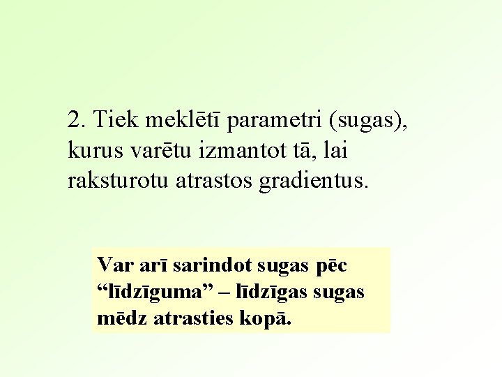 2. Tiek meklētī parametri (sugas), kurus varētu izmantot tā, lai raksturotu atrastos gradientus. Var