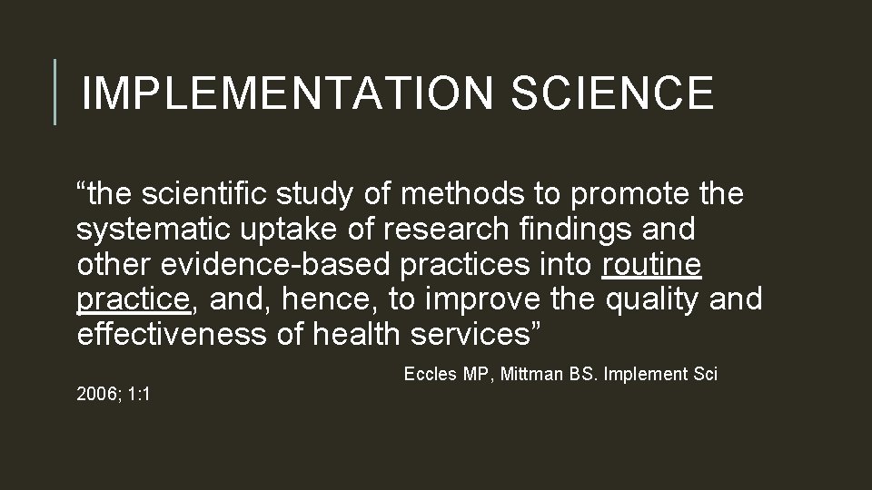 IMPLEMENTATION SCIENCE “the scientific study of methods to promote the systematic uptake of research