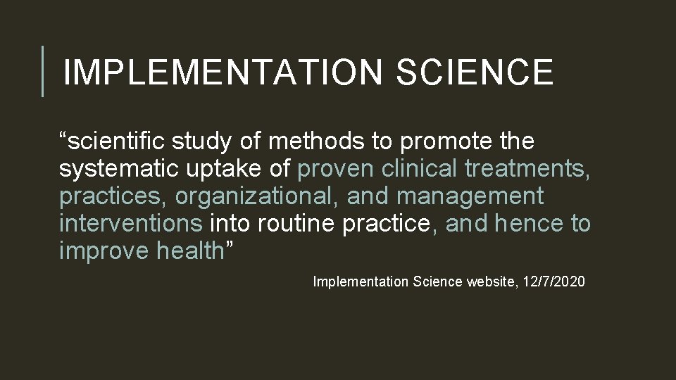 IMPLEMENTATION SCIENCE “scientific study of methods to promote the systematic uptake of proven clinical