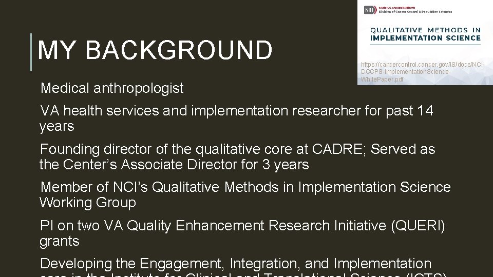 MY BACKGROUND Medical anthropologist https: //cancercontrol. cancer. gov/IS/docs/NCIDCCPS-Implementation. Science. White. Paper. pdf VA health