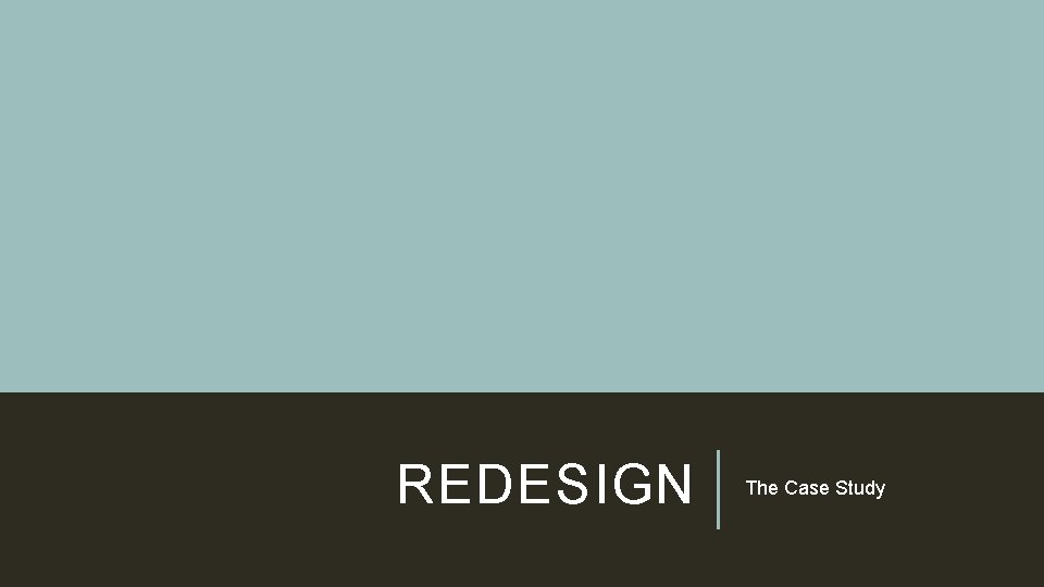 REDESIGN The Case Study 
